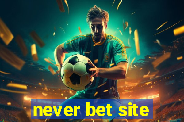 never bet site